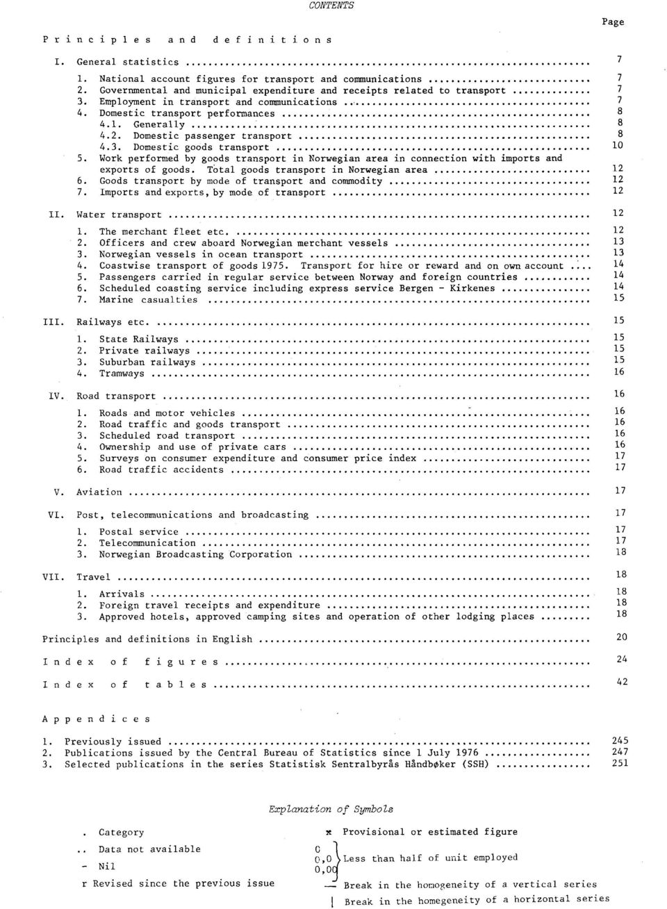 Work performed by goods transport in Norwegian area in connection with imports and exports of goods. total goods transport in Norwegian area 6. Goods transport by mode of transport and commodity 7.