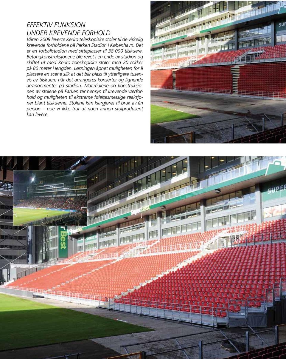 Løsningen åpnet muligheten for å plassere en scene slik at det blir plass til ytterligere tusenvis av tilskuere når det arrangeres konserter og lignende arrangementer på stadion.
