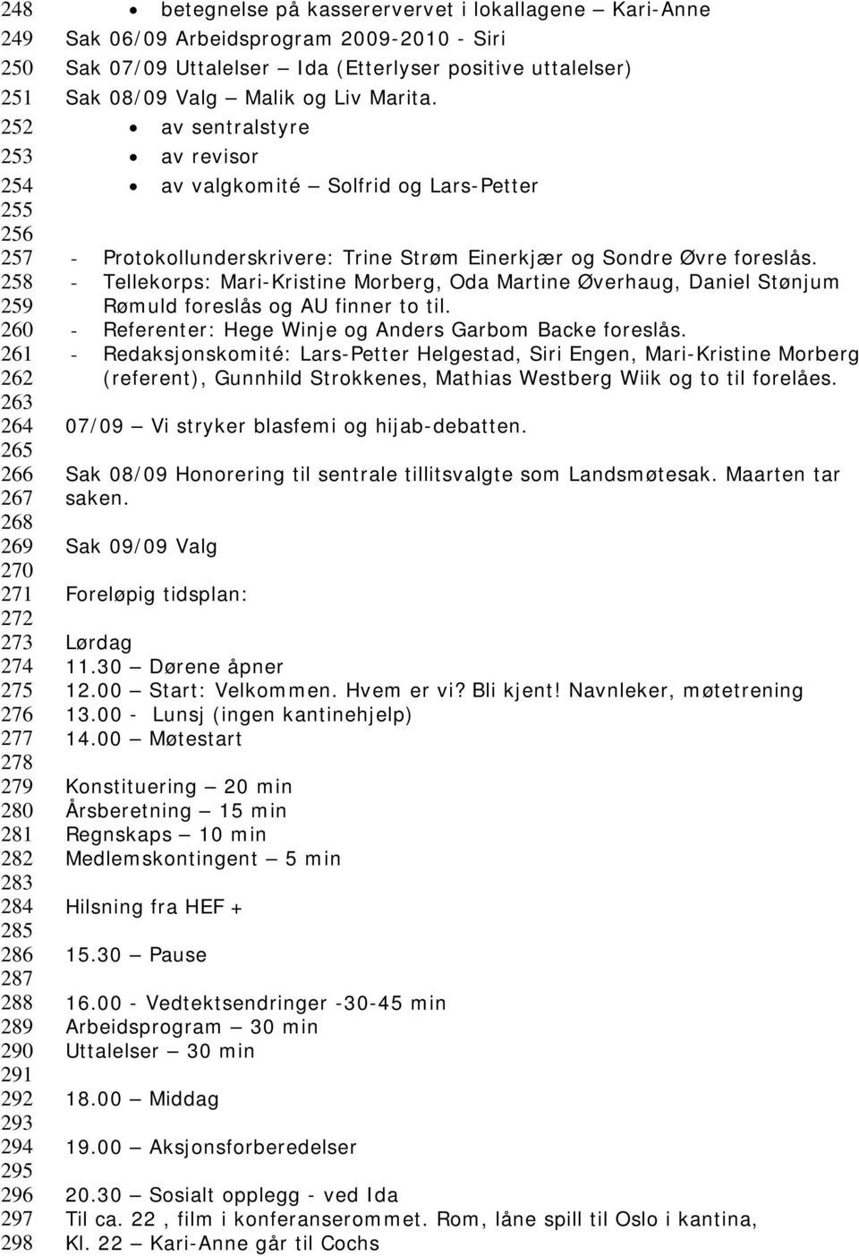 av sentralstyre av revisor av valgkomité Solfrid og Lars-Petter - Protokollunderskrivere: Trine Strøm Einerkjær og Sondre Øvre foreslås.