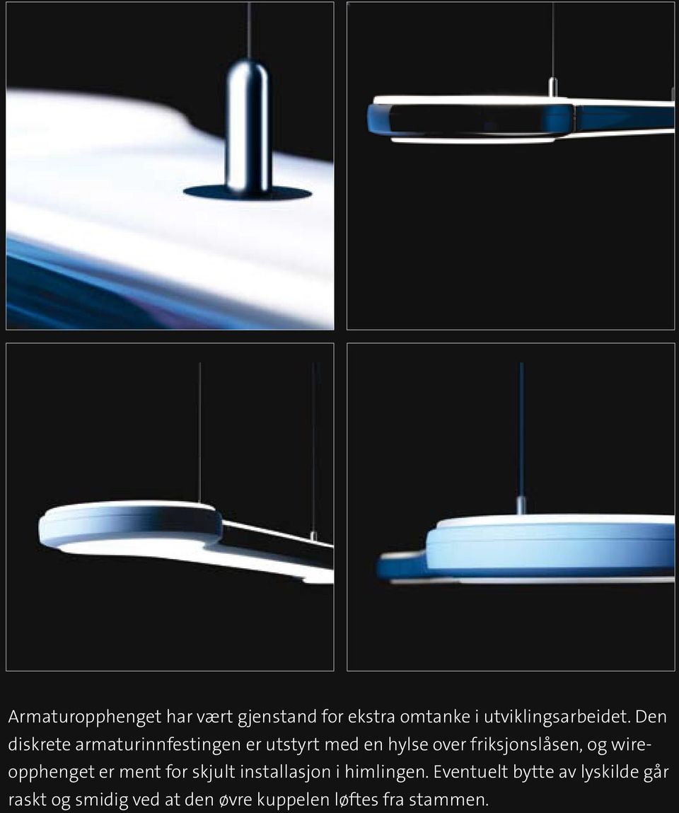 og wireopphenget er ment for skjult installasjon i himlingen.