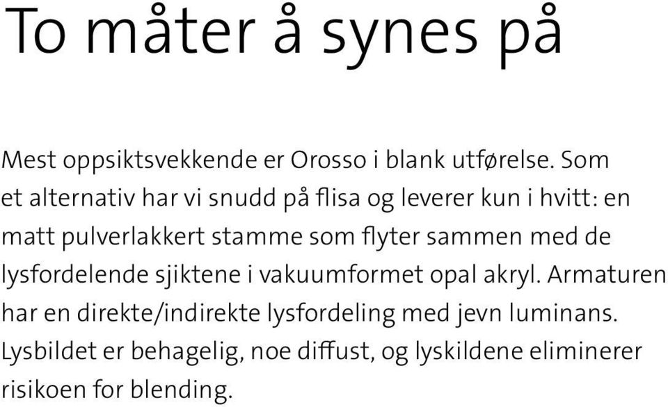 flyter sammen med de lysfordelende sjiktene i vakuumformet opal akryl.