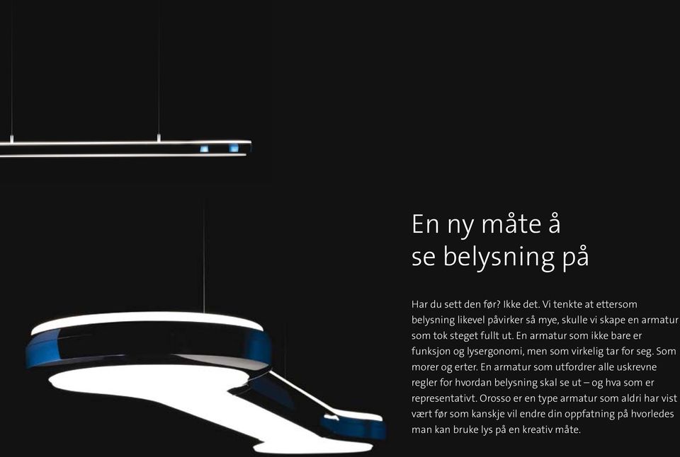 En armatur som ikke bare er funksjon og lysergonomi, men som virkelig tar for seg. Som morer og erter.