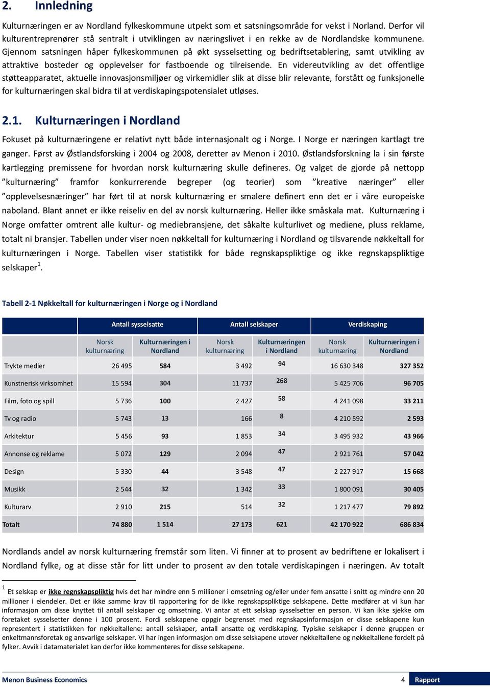 Gjennom satsningen håper fylkeskommunen på økt sysselsetting og bedriftsetablering, samt utvikling av attraktive bosteder og opplevelser for fastboende og tilreisende.