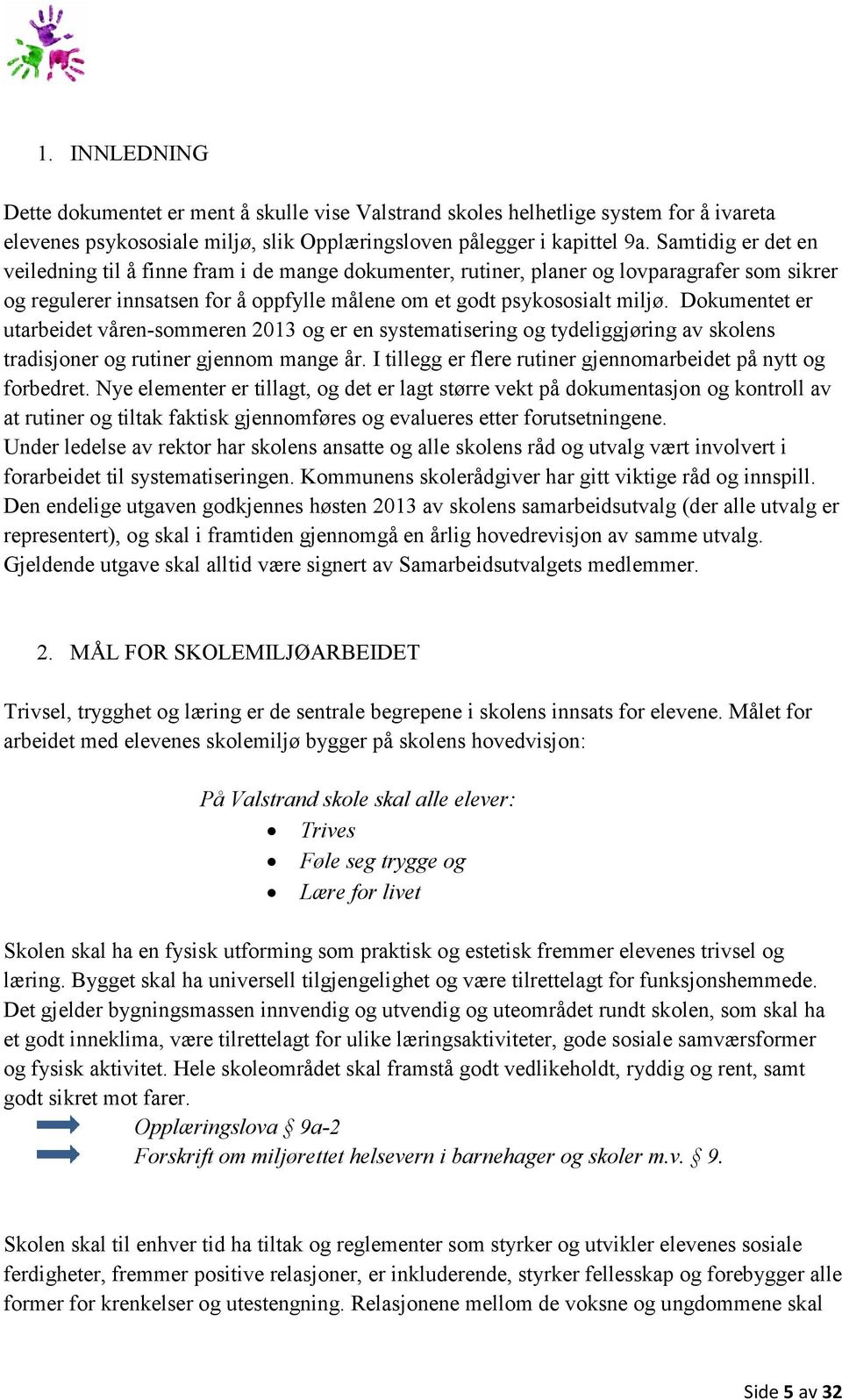 Dokumentet er utarbeidet våren-sommeren 2013 og er en systematisering og tydeliggjøring av skolens tradisjoner og rutiner gjennom mange år.