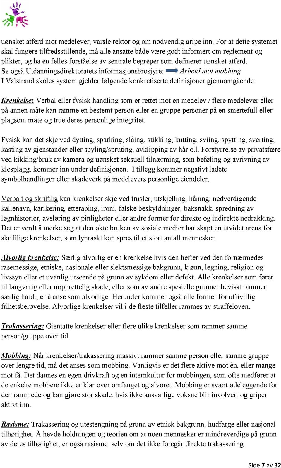 Se også Utdanningsdirektoratets informasjonsbrosjyre: Arbeid mot mobbing I Valstrand skoles system gjelder følgende konkretiserte definisjoner gjennomgående: Krenkelse: Verbal eller fysisk handling