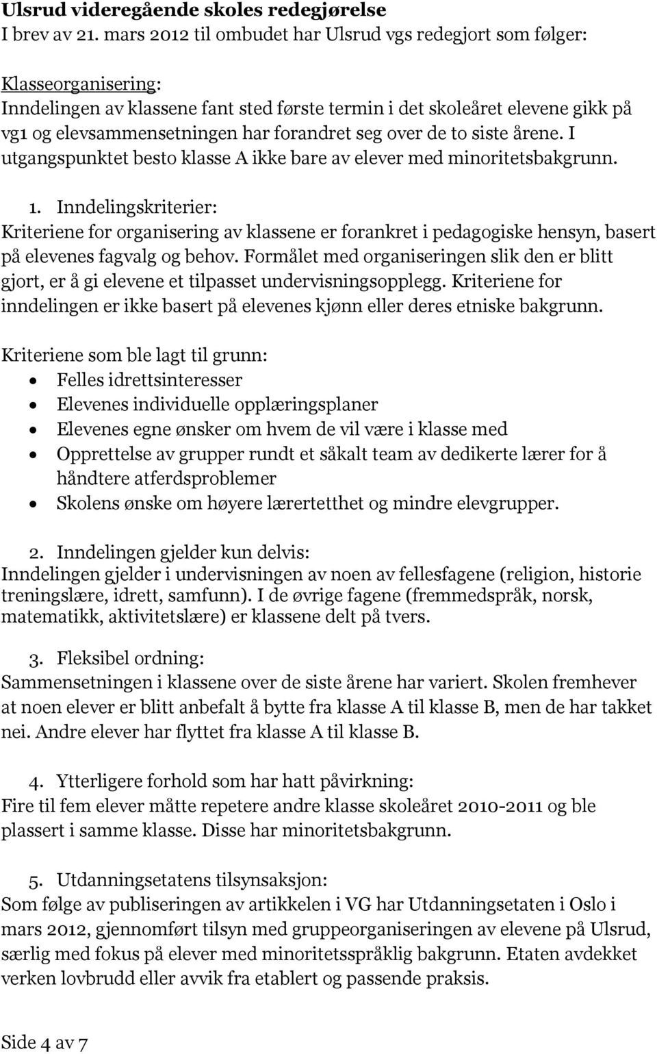 seg over de to siste årene. I utgangspunktet besto klasse A ikke bare av elever med minoritetsbakgrunn. 1.