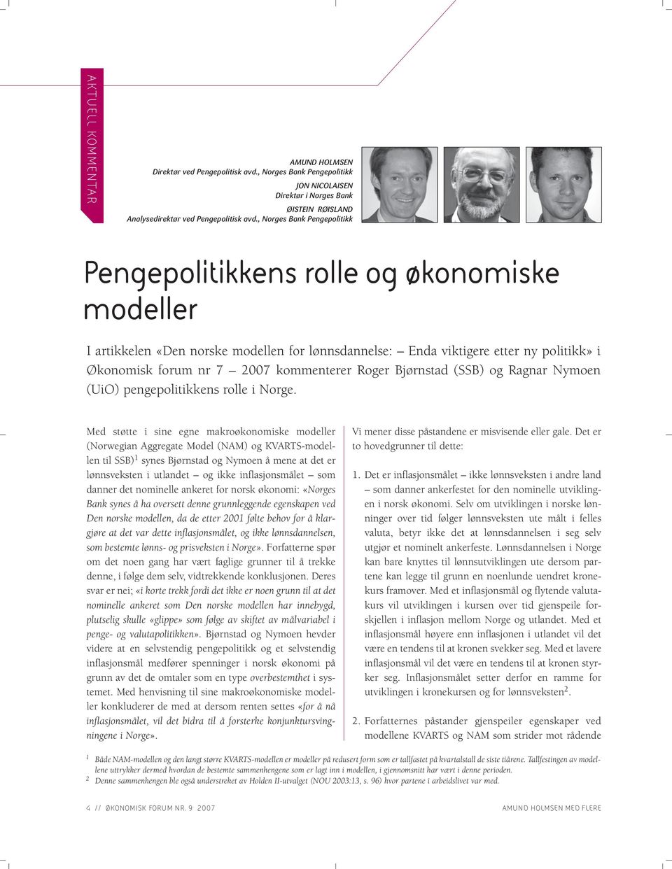 kommenterer Roger Bjørnstad (SSB) og Ragnar Nymoen (UiO) pengepolitikkens rolle i Norge.