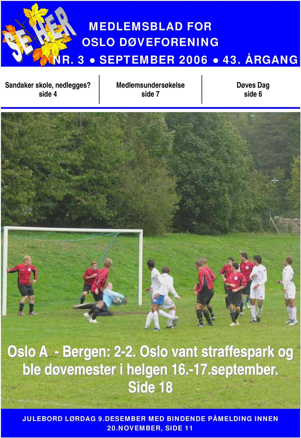 side 4 Medlemsundersøkelse side 7 Døves Dag side 6 Oslo A - Bergen: 2-2. 2 2.