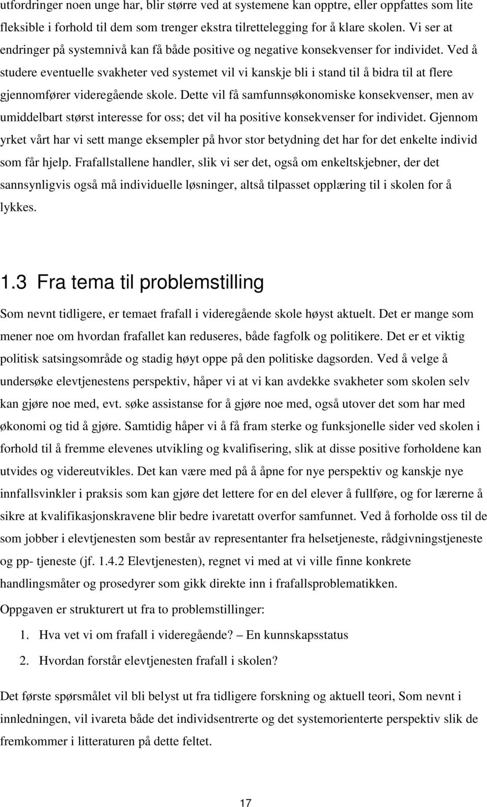 Ved å studere eventuelle svakheter ved systemet vil vi kanskje bli i stand til å bidra til at flere gjennomfører videregående skole.