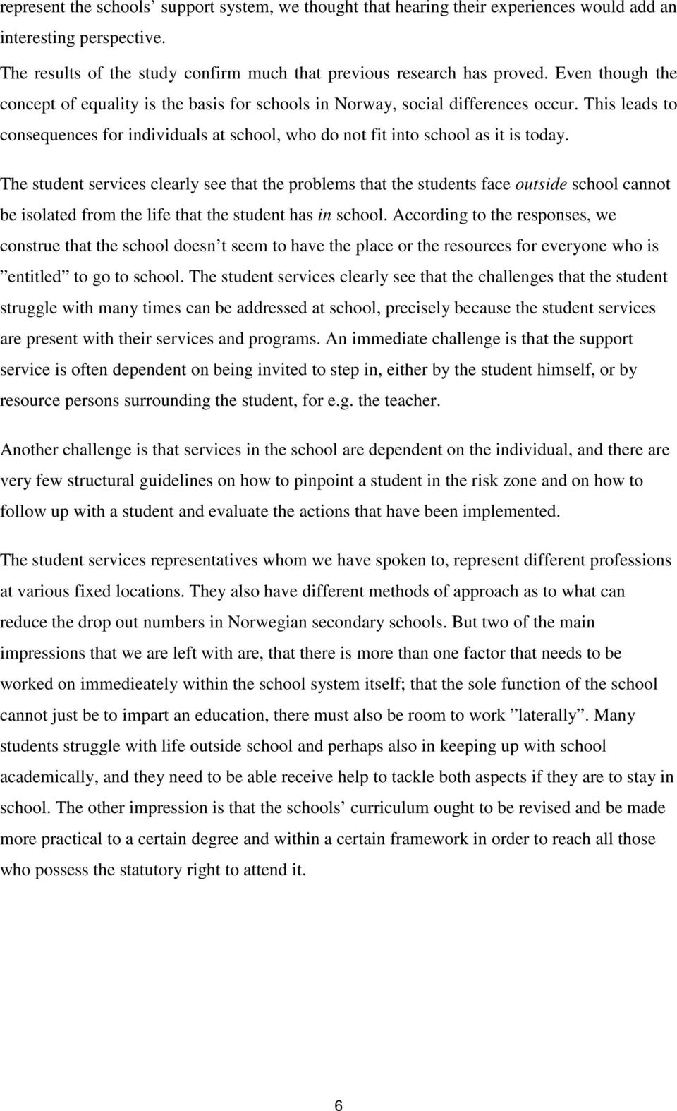 The student services clearly see that the problems that the students face outside school cannot be isolated from the life that the student has in school.