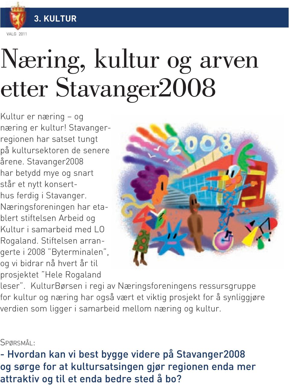 Stiftelsen arran gerte i 2008 Byterminalen, og vi bidrar nå hvert år til prosjektet Hele Rogaland leser.