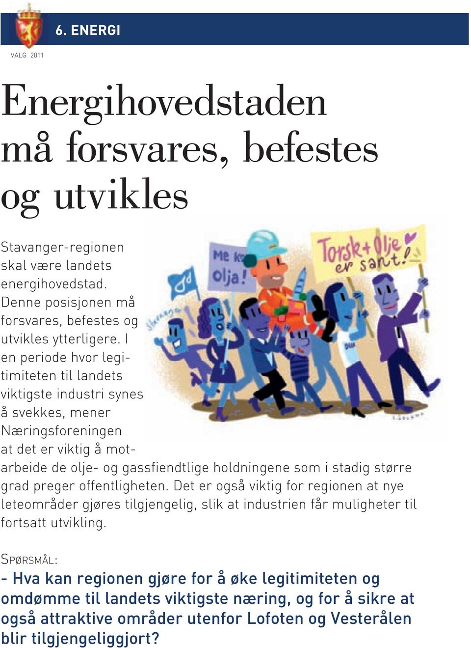 I en periode hvor legi timiteten til landets viktigste industri synes å svekkes, mener Næringsforeningen at det er viktig å mot arbeide de olje og gassfiendtlige holdningene som i