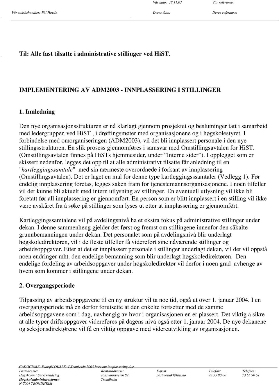 Innledning Den nye organisasjonsstrukturen er nå klarlagt gjennom prosjektet og beslutninger tatt i samarbeid med ledergruppen ved HiST, i drøftingsmøter med organisasjonene og i høgskolestyret.