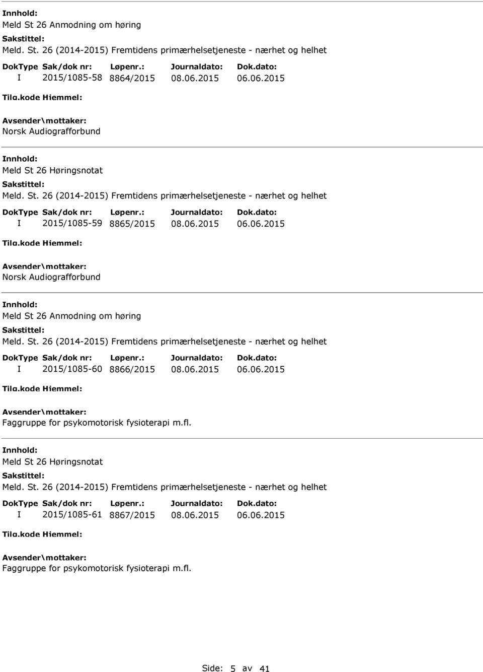 St. 26 (2014-2015) Fremtidens primærhelsetjeneste - nærhet og helhet 2015/1085-60 8866/2015 06.06.2015 Faggruppe for psykomotorisk fysioterapi m.fl.