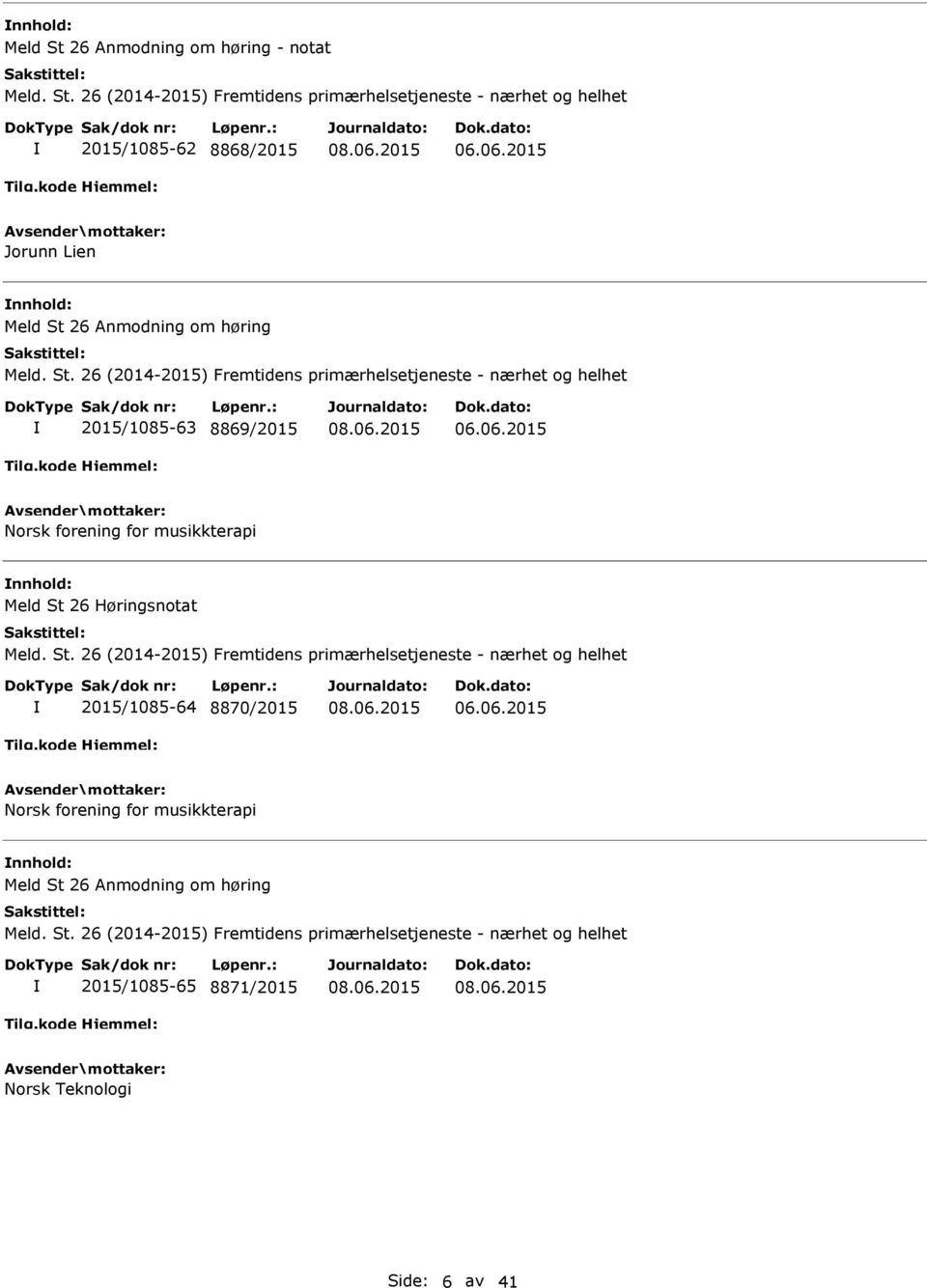 St. 26 (2014-2015) Fremtidens primærhelsetjeneste - nærhet og helhet 2015/1085-64 8870/2015 06.