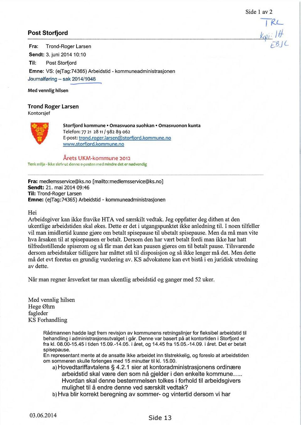 Omasvuona suohkan Omasvuonon kunta Telefon: 77 21 28 11 / 982 89 062 E-post: trond.roger.larsenstorfjord.kommune.