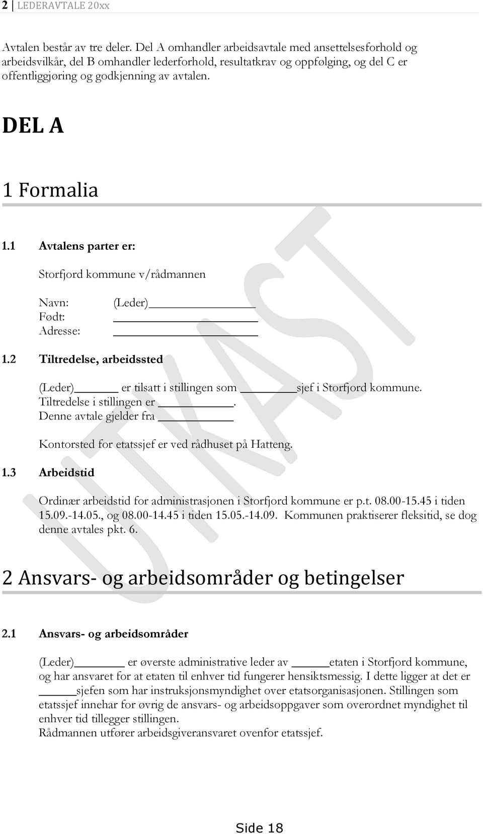 DEL A 1 Formalia 1.1 Avtalens parter er: Storfjord kommune v/rådmannen Navn: Født: Adresse: (Leder) 1.2 Tiltredelse, arbeidssted (Leder) er tilsatt i stillingen som sjef i Storfjord kommune.