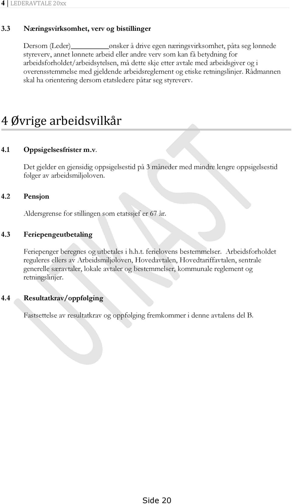 arbeidsforholdet/arbeidsytelsen, må dette skje etter avtale med arbeidsgiver og i overensstemmelse med gjeldende arbeidsreglement og etiske retningslinjer.