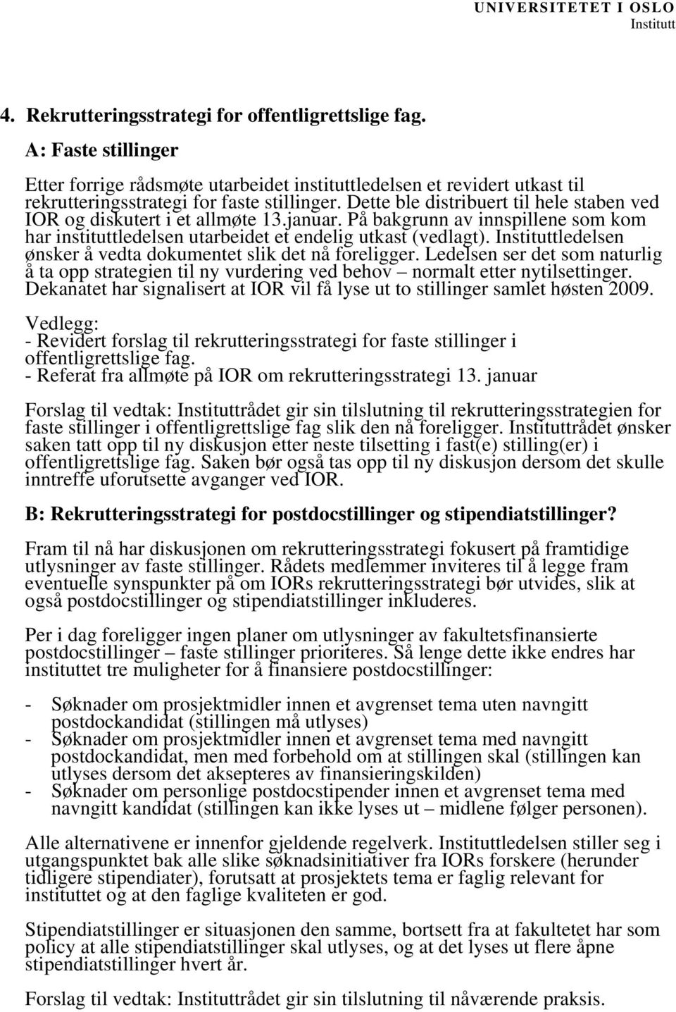 Dette ble distribuert til hele staben ved IOR og diskutert i et allmøte 13.januar. På bakgrunn av innspillene som kom har instituttledelsen utarbeidet et endelig utkast (vedlagt).