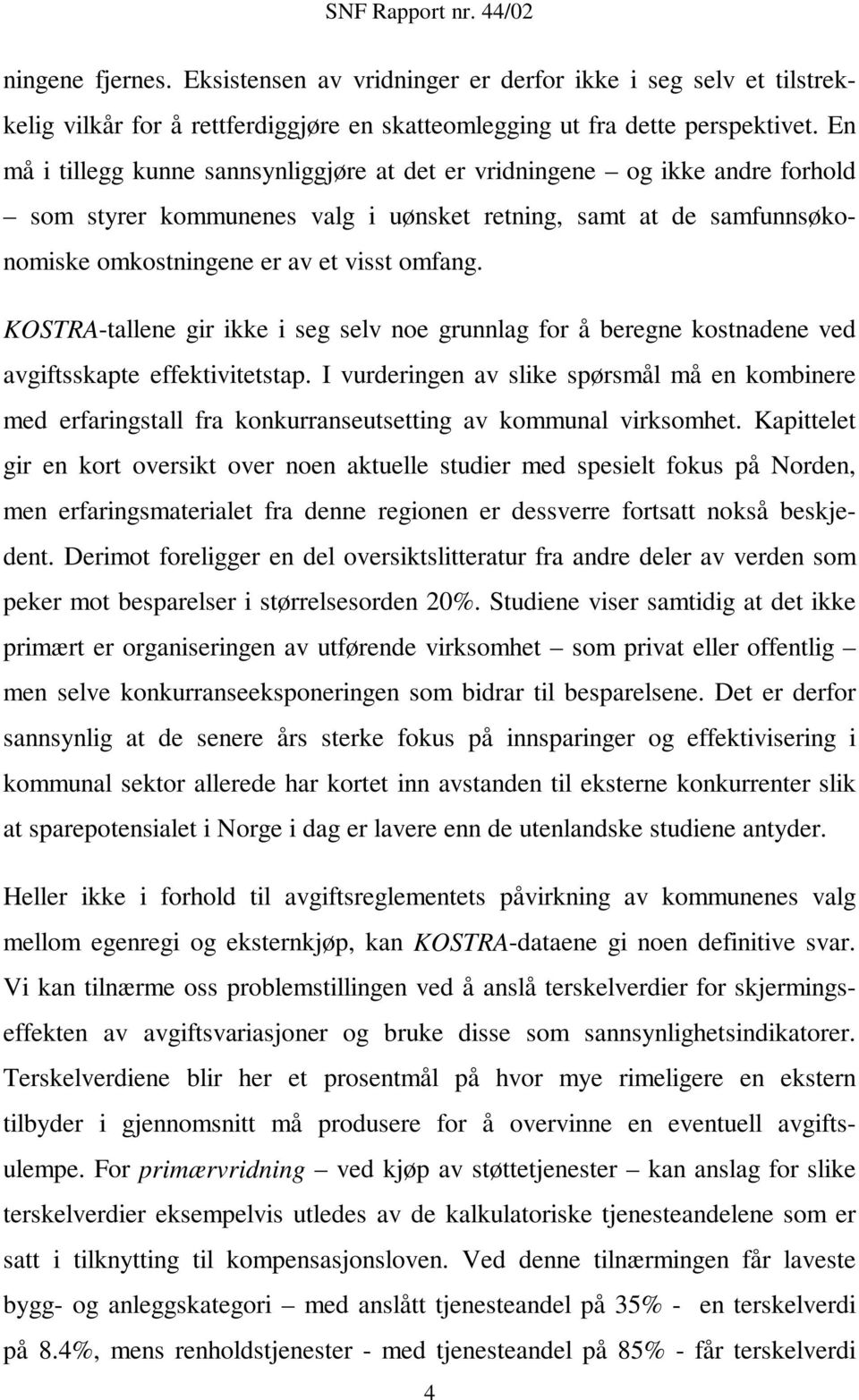 KOSTRA-tallene gir ikke i seg selv noe grunnlag for å beregne kostnadene ved avgiftsskapte effektivitetstap.