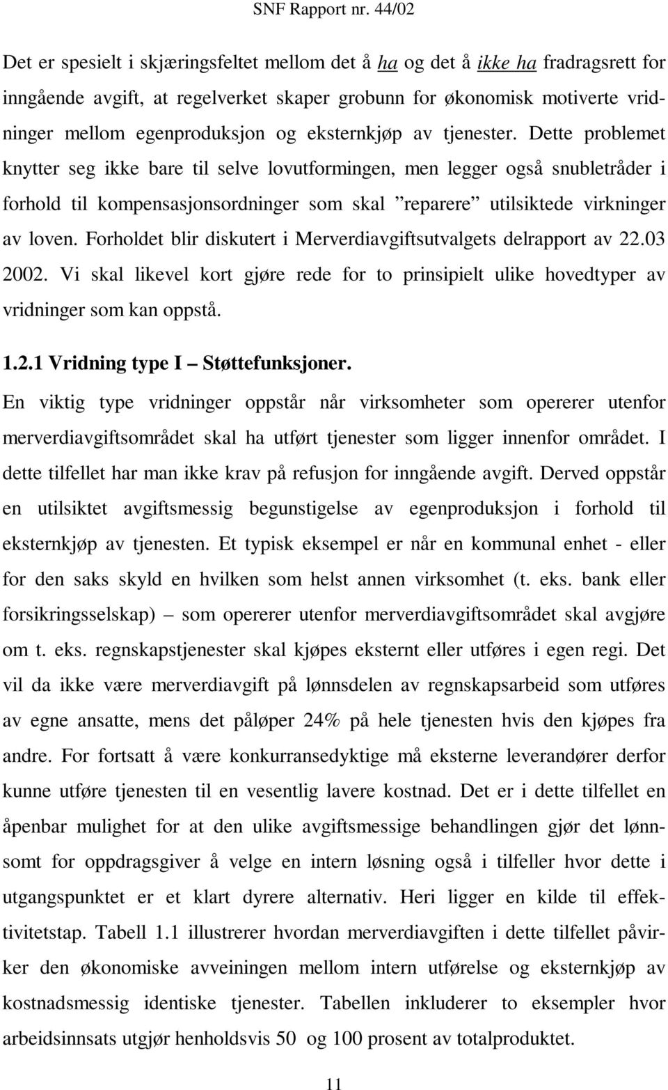 Dette problemet knytter seg ikke bare til selve lovutformingen, men legger også snubletråder i forhold til kompensasjonsordninger som skal reparere utilsiktede virkninger av loven.