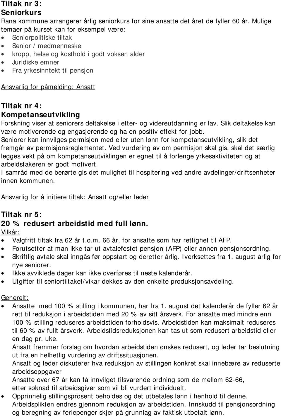 påmelding: Ansatt Tiltak nr 4: Kompetanseutvikling Forskning viser at seniorers deltakelse i etter- og videreutdanning er lav.