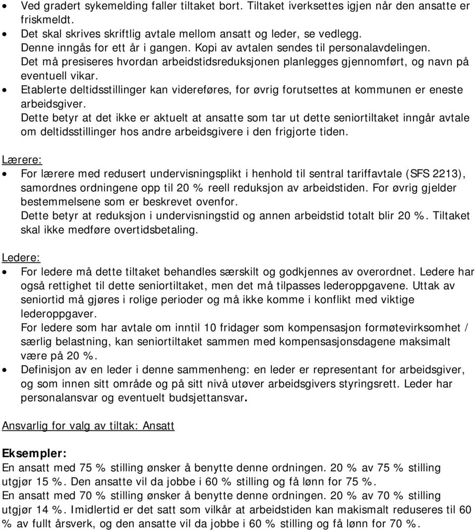 Etablerte deltidsstillinger kan videreføres, for øvrig forutsettes at kommunen er eneste arbeidsgiver.