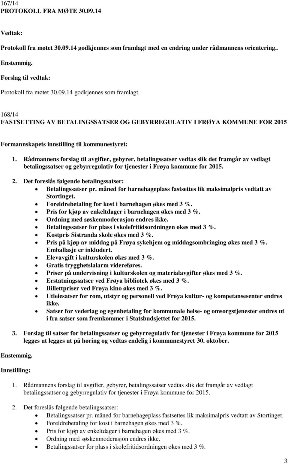 168/14 FASTSETTING AV BETALINGSSATSER OG GEBYRREGULATIV I FRØYA KOMMUNE FOR 2015 Formannskapets innstilling til kommunestyret: 1.