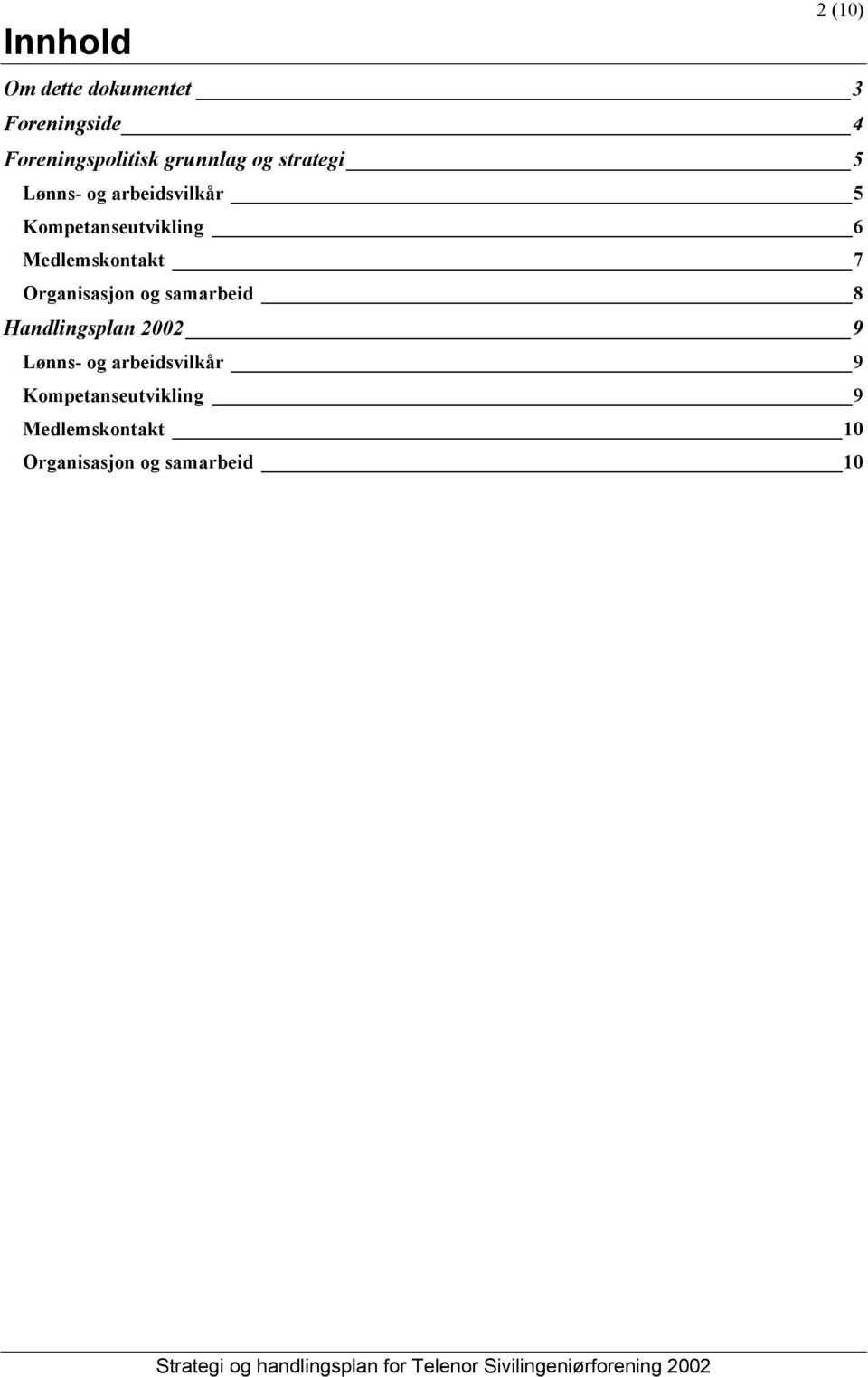 Medlemskontakt 7 Organisasjon og samarbeid 8 Handlingsplan 2002 9 Lønns- og