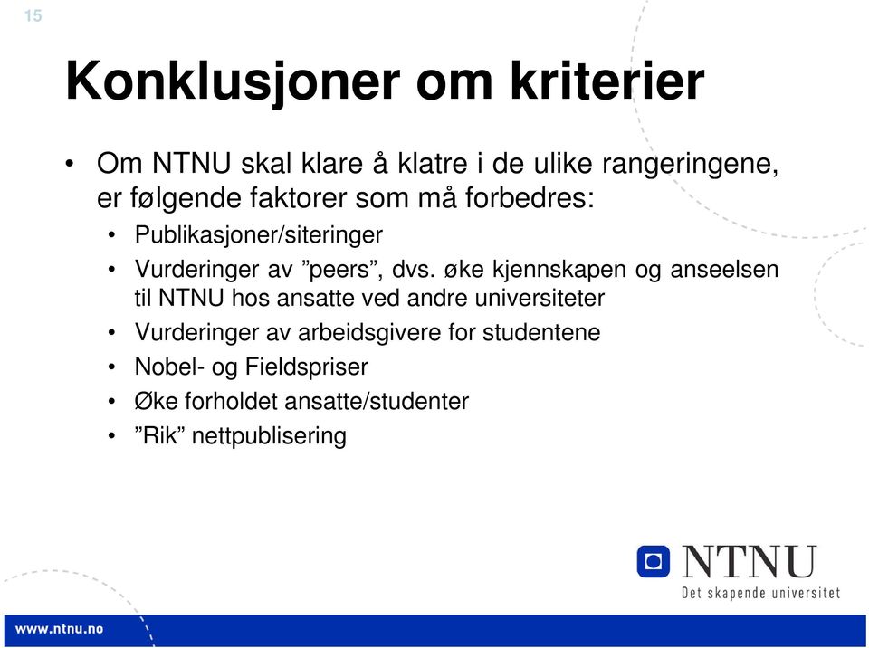 øke kjennskapen og anseelsen til NTNU hos ansatte ved andre universiteter Vurderinger av