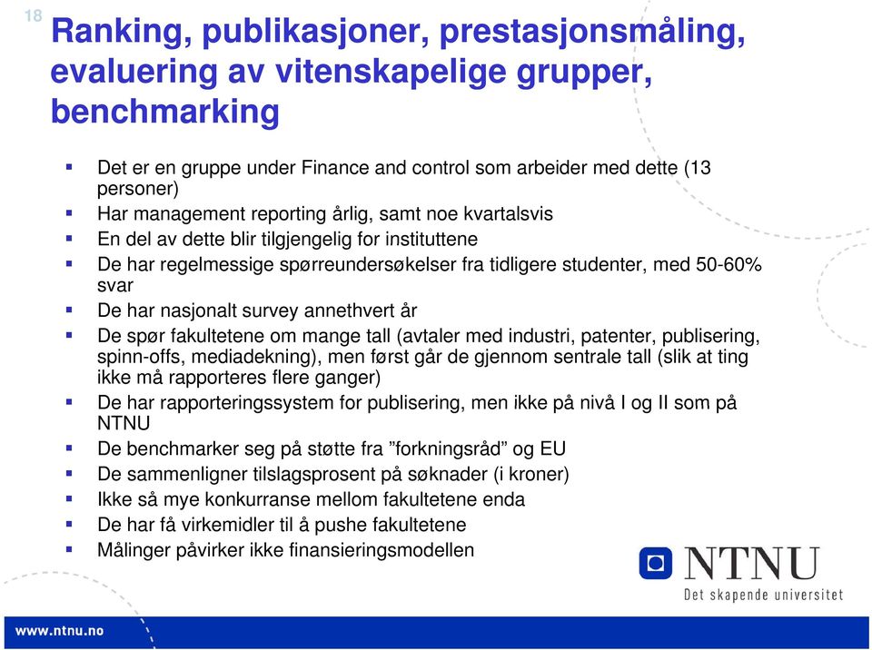 annethvert år De spør fakultetene om mange tall (avtaler med industri, patenter, publisering, spinn-offs, mediadekning), men først går de gjennom sentrale tall (slik at ting ikke må rapporteres flere