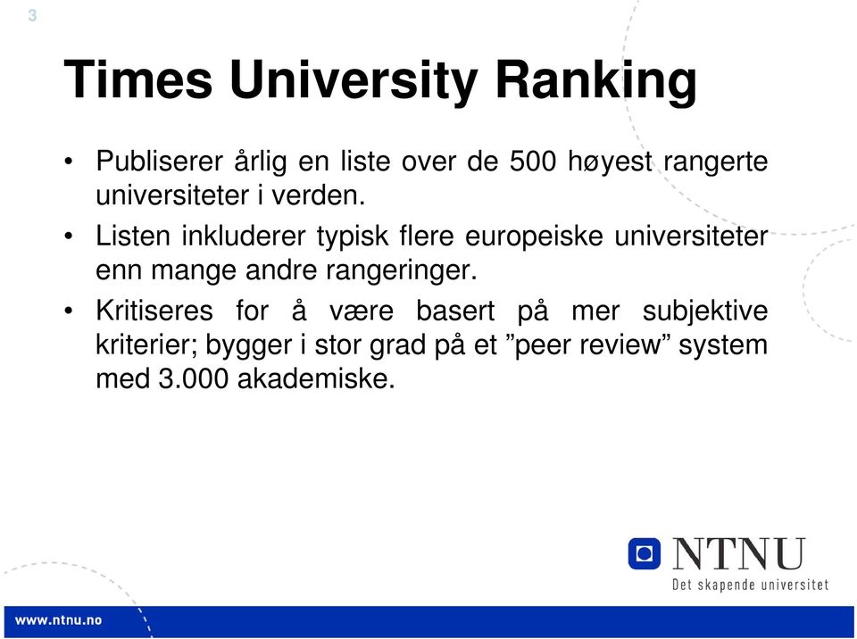 Listen inkluderer typisk flere europeiske universiteter enn mange andre