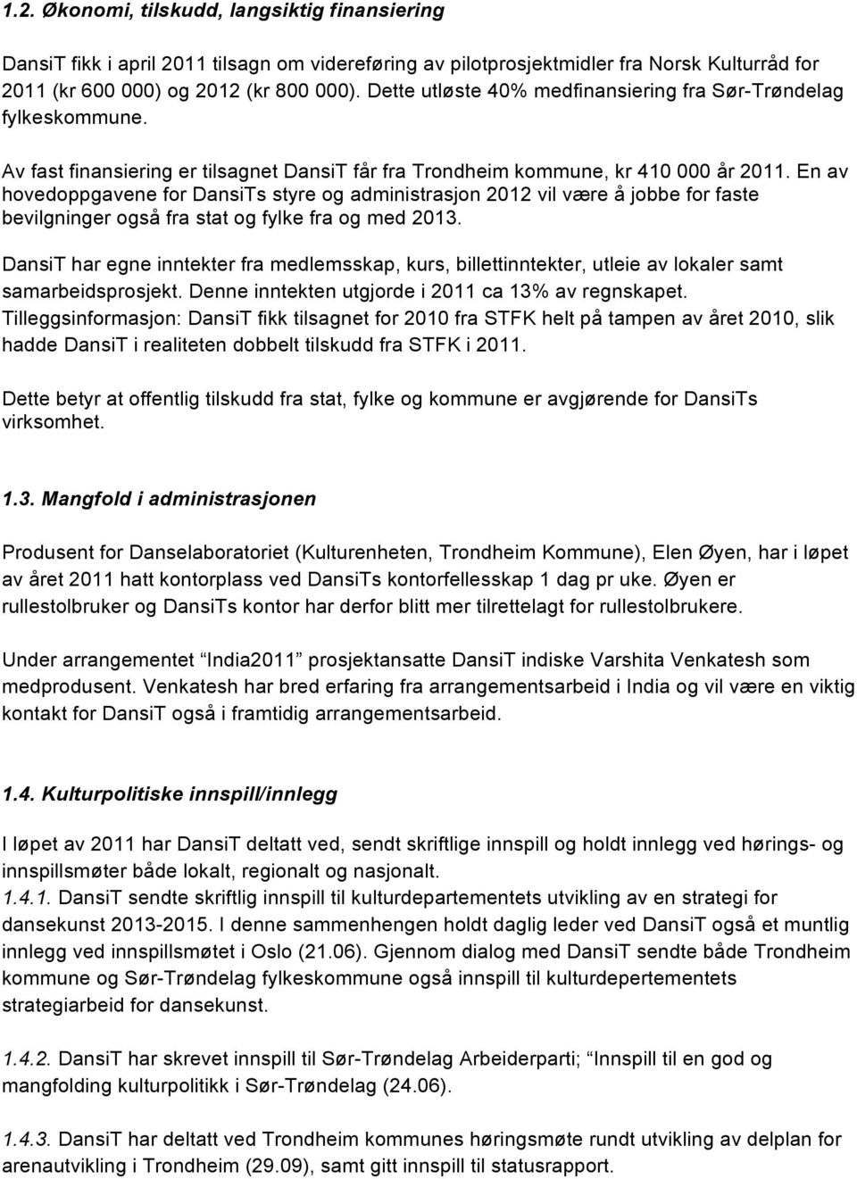 En av hovedoppgavene for DansiTs styre og administrasjon 2012 vil være å jobbe for faste bevilgninger også fra stat og fylke fra og med 2013.