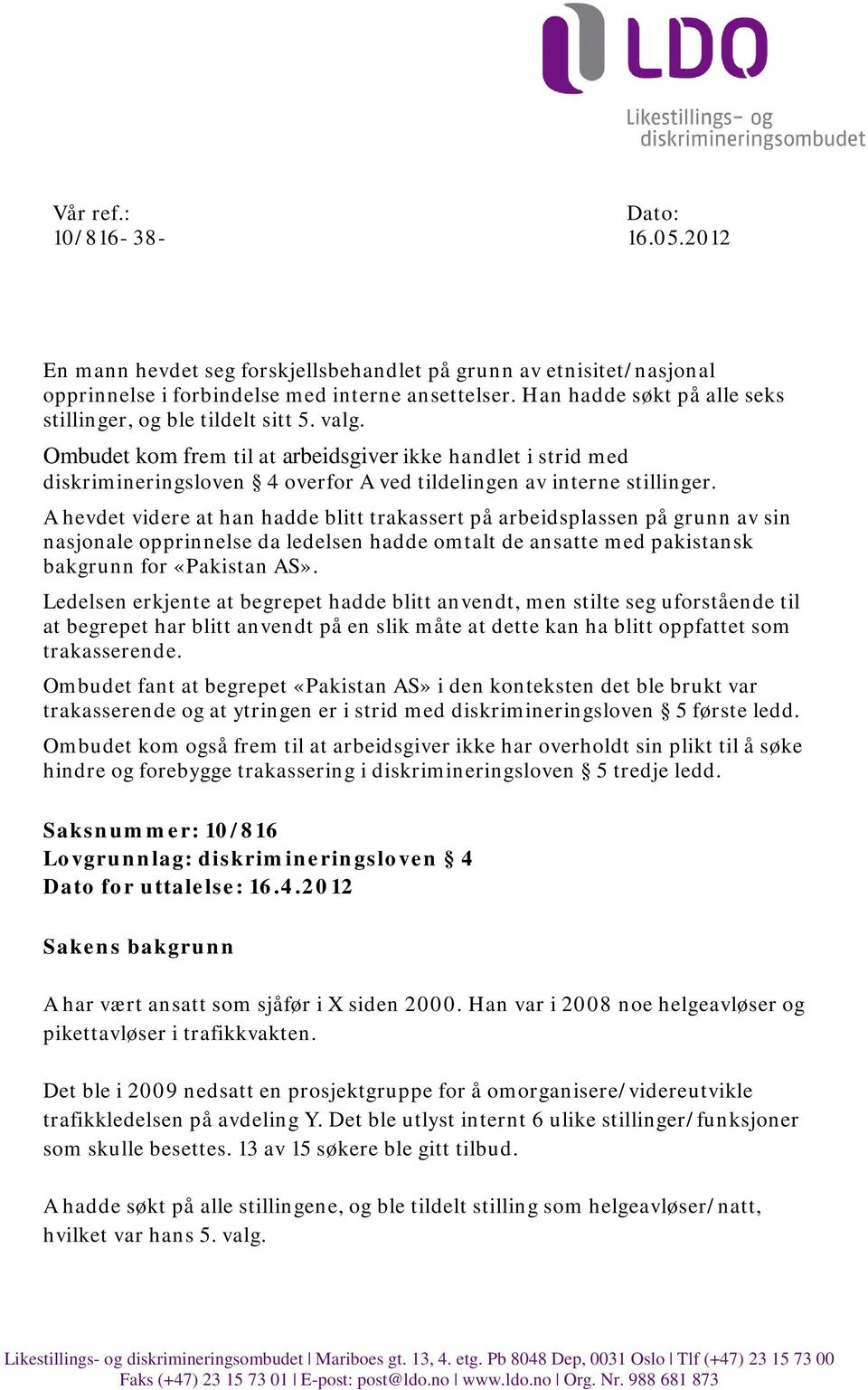 Ombudet kom frem til at arbeidsgiver ikke handlet i strid med diskrimineringsloven 4 overfor A ved tildelingen av interne stillinger.