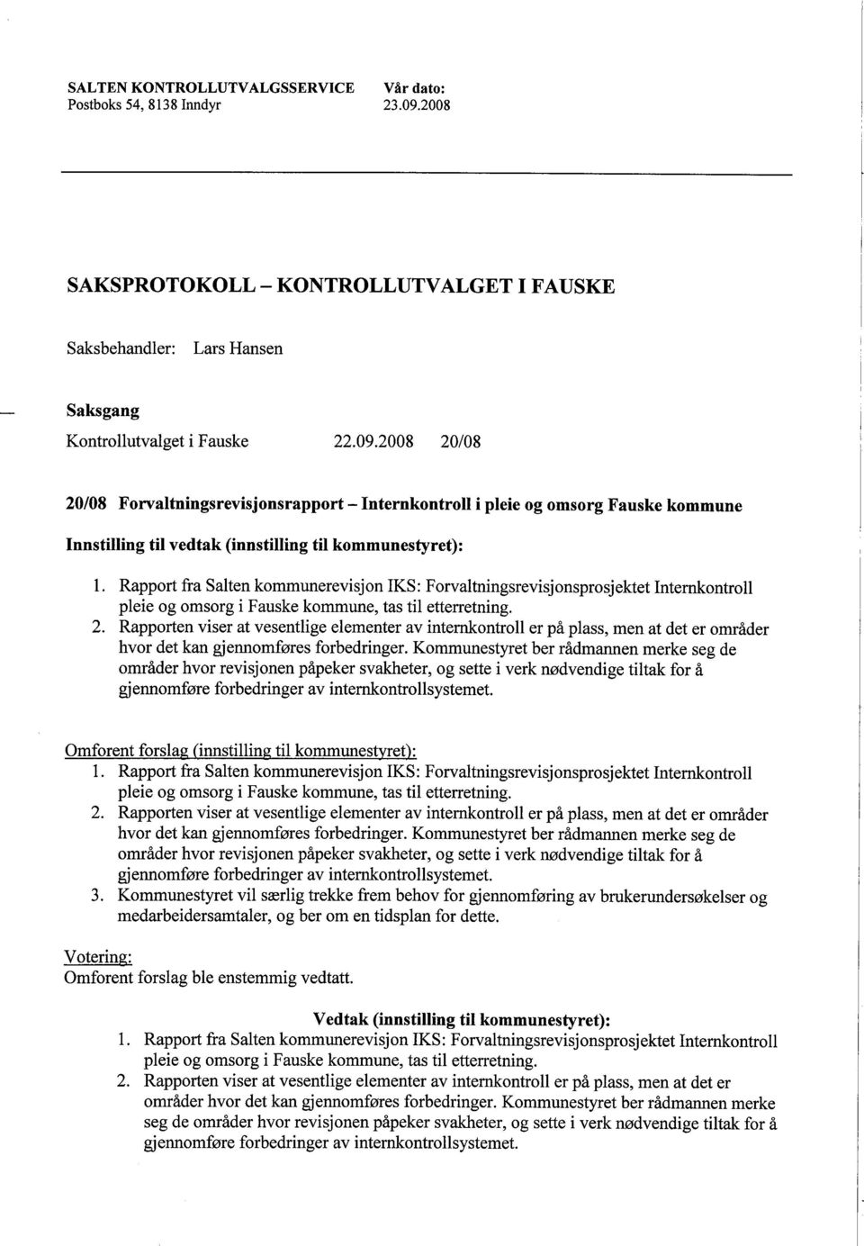 2008 20/08 20/08 Forvaltningsrevisjonsrapport - Internkontroll i pleie og omsorg Fauske kommune Innstiling ti vedtak (innstiling til kommunestyret): l.