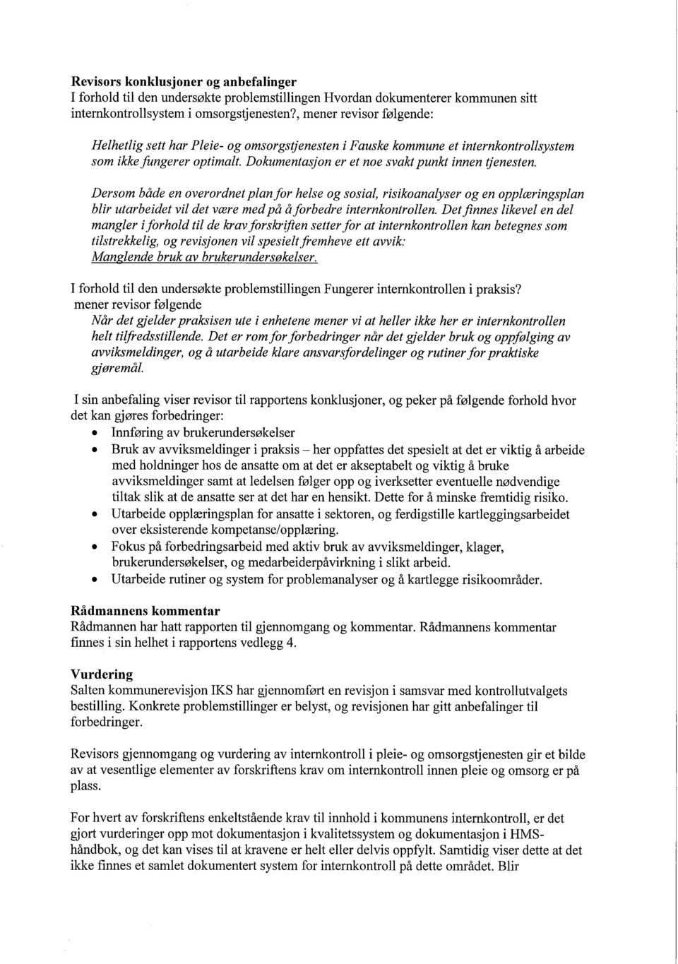 Dersom både en overordnet plan for helse og sosial, risikoanalyser og en opplæringsplan blir utarbeidet vil det være med på å forbedre internkontrollen.