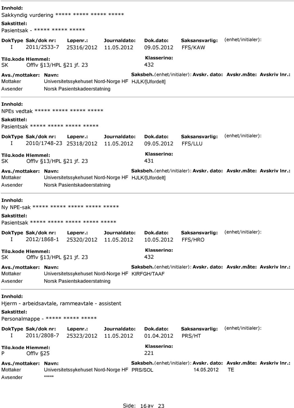 : Mottaker niversitetssykehuset Nord-Norge HF HJLK/[fordelt] Norsk asientskadeerstatning NEs vedtak ***** ***** ***** ***** asientsak ***** ***** ***** ***** 2010/1748-23 25318/2012 09.05.