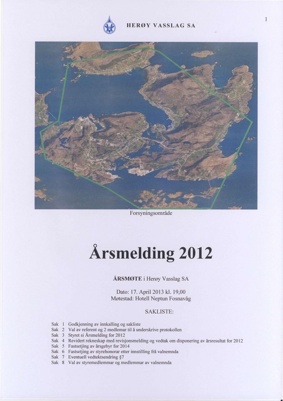 protokollen 3 Sq/ret si Arsmelding for20l2 4 Revidert relneskap med revisjonsmelding og vedtak om disponering av Arsresultat for 2012 5