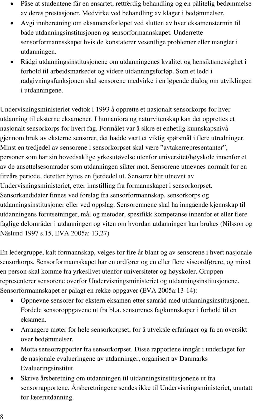 Underrette sensorformannsskapet hvis de konstaterer vesentlige problemer eller mangler i utdanningen.