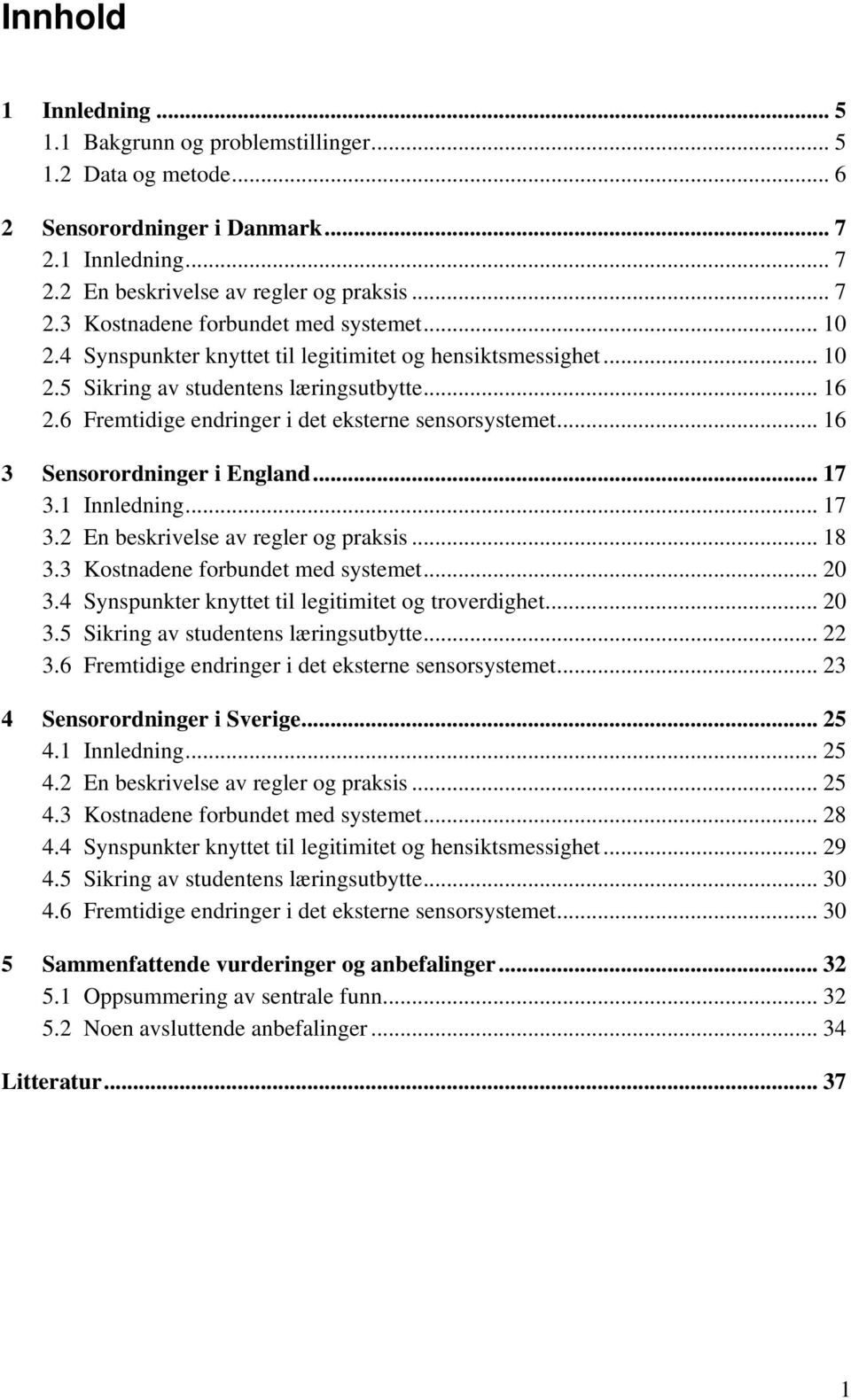 .. 16 3 Sensorordninger i England... 17 3.1 Innledning... 17 3.2 En beskrivelse av regler og praksis... 18 3.3 Kostnadene forbundet med systemet... 20 3.