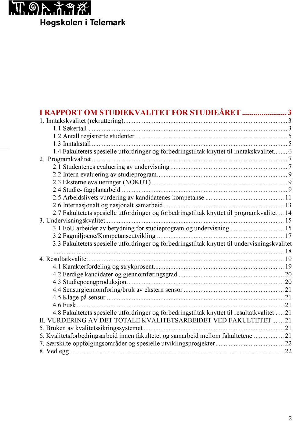 .. 9 2.3 Eksterne evalueringer (NOKUT)... 9 2.4 Studie- fagplanarbeid... 9 2.5 Arbeidslivets vurdering av kandidatenes kompetanse... 11 2.6 Internasjonalt og nasjonalt samarbeid... 13 2.