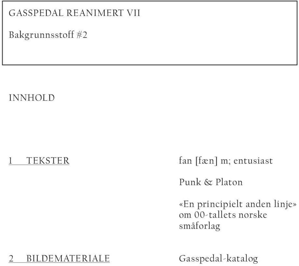 Platon «En principielt anden linje» om