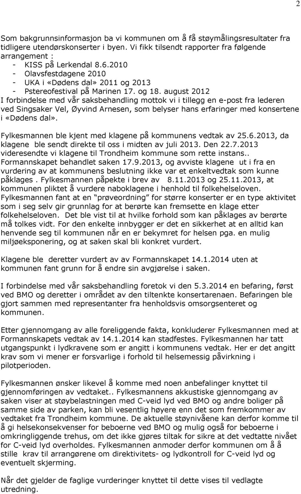 august 2012 I forbindelse med vår saksbehandling mottok vi i tillegg en e-post fra lederen ved Singsaker Vel, Øyvind Arnesen, som belyser hans erfaringer med konsertene i «Dødens dal».