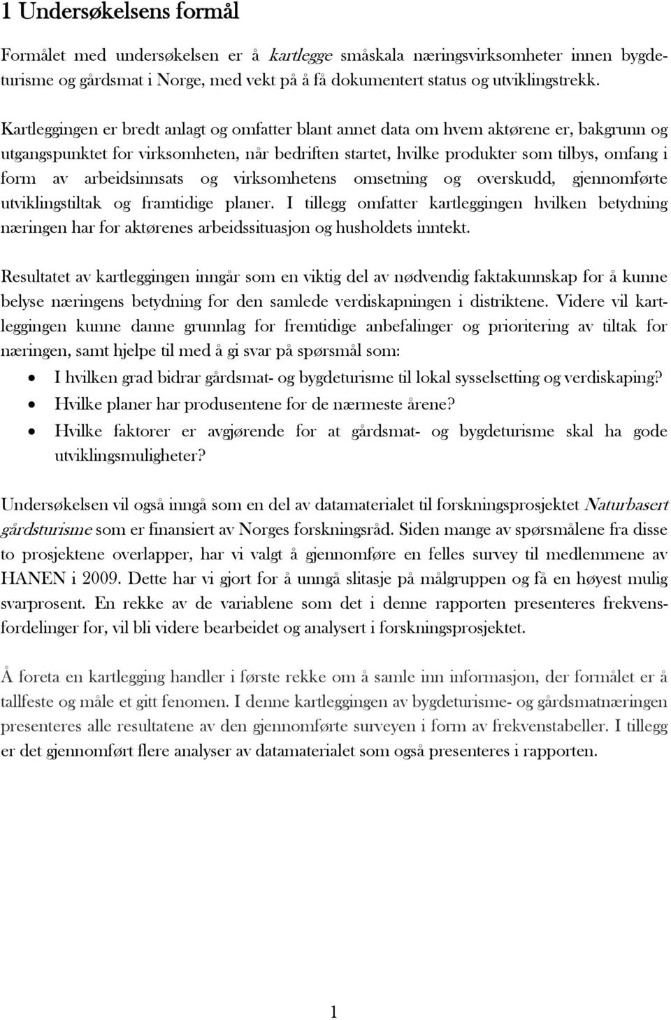 arbeidsinnsats og virksomhetens omsetning og overskudd, gjennomførte utviklingstiltak og framtidige planer.