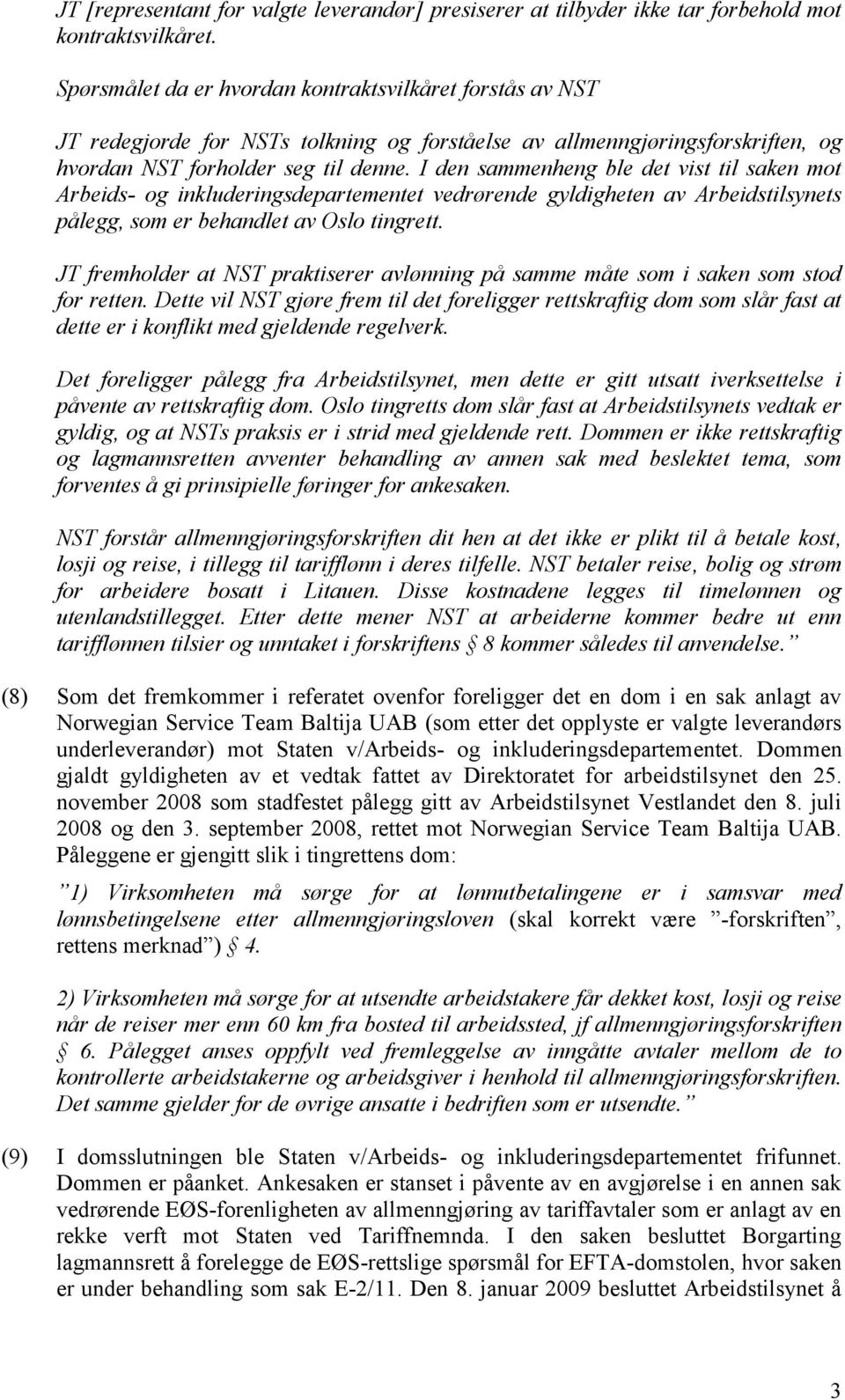 I den sammenheng ble det vist til saken mot Arbeids- og inkluderingsdepartementet vedrørende gyldigheten av Arbeidstilsynets pålegg, som er behandlet av Oslo tingrett.