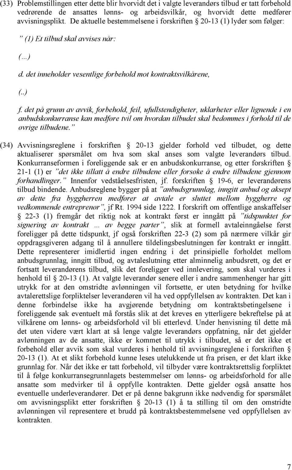 det på grunn av avvik, forbehold, feil, ufullstendigheter, uklarheter eller lignende i en anbudskonkurranse kan medføre tvil om hvordan tilbudet skal bedømmes i forhold til de øvrige tilbudene.