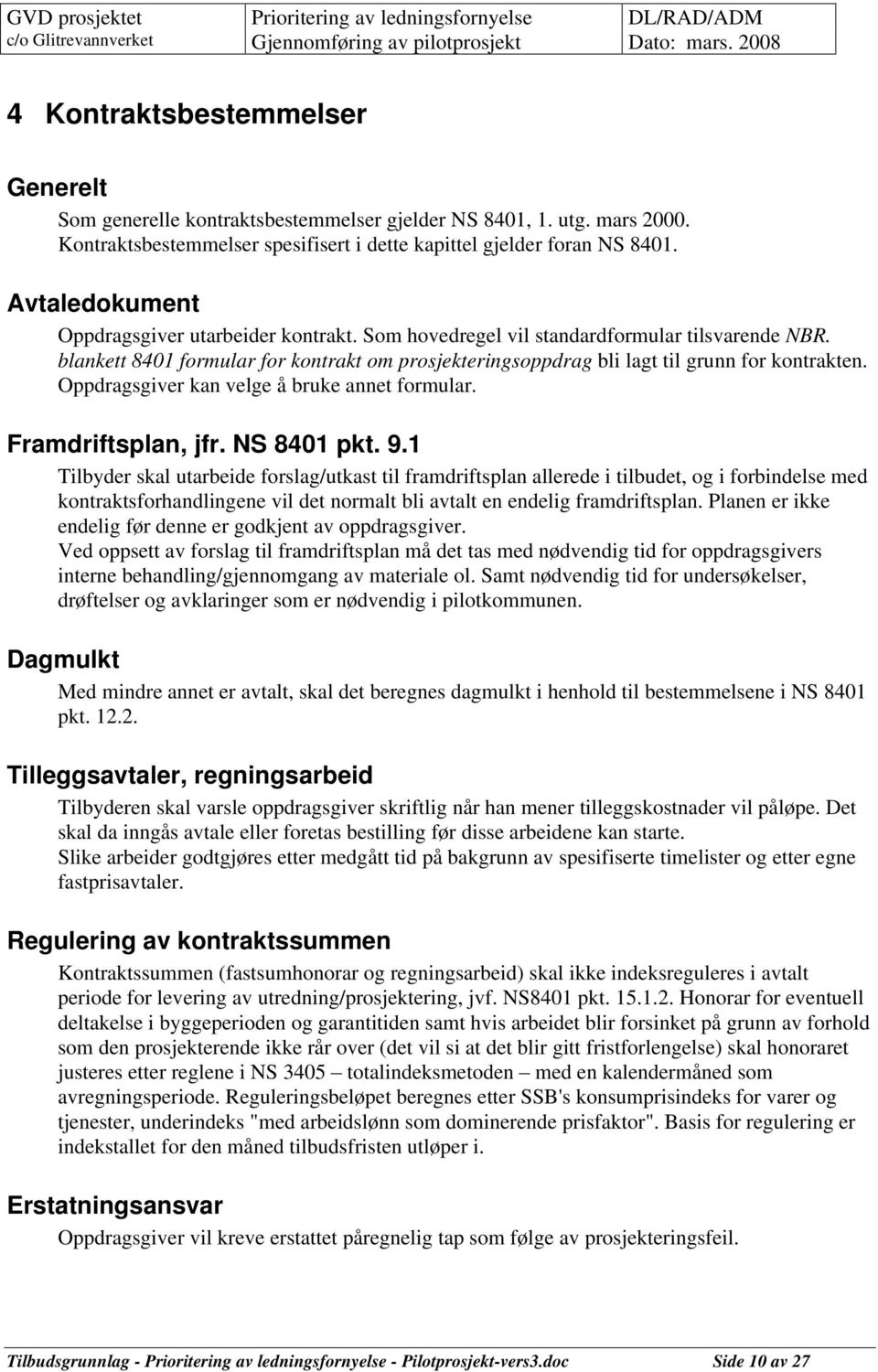 Oppdragsgiver kan velge å bruke annet formular. Framdriftsplan, jfr. NS 8401 pkt. 9.