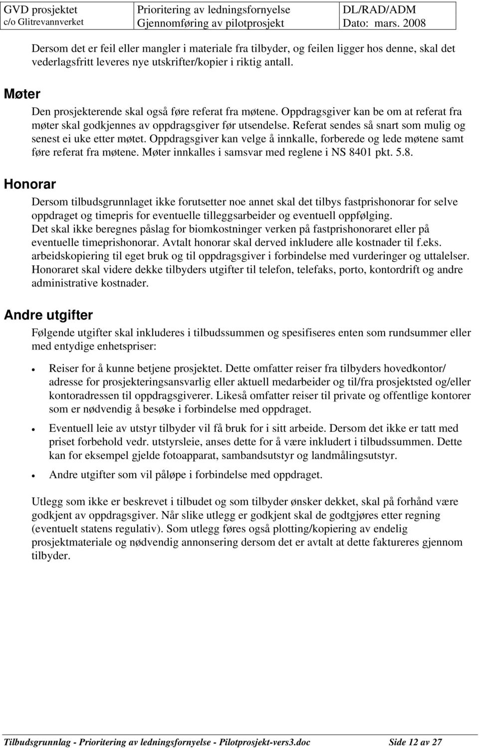 Referat sendes så snart som mulig og senest ei uke etter møtet. Oppdragsgiver kan velge å innkalle, forberede og lede møtene samt føre referat fra møtene.