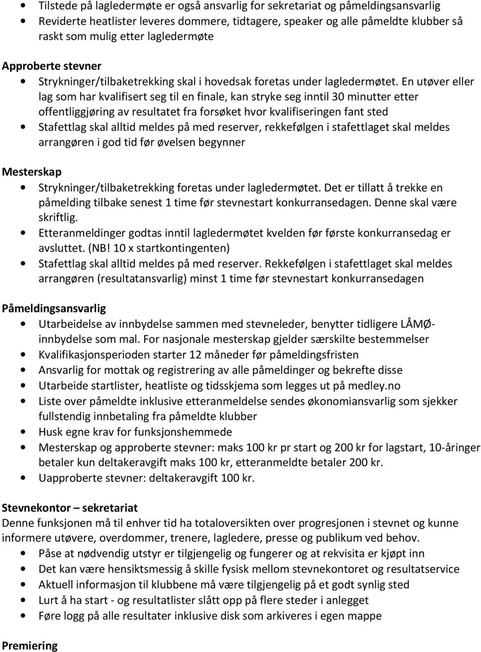 En utøver eller lag som har kvalifisert seg til en finale, kan stryke seg inntil 30 minutter etter offentliggjøring av resultatet fra forsøket hvor kvalifiseringen fant sted Stafettlag skal alltid