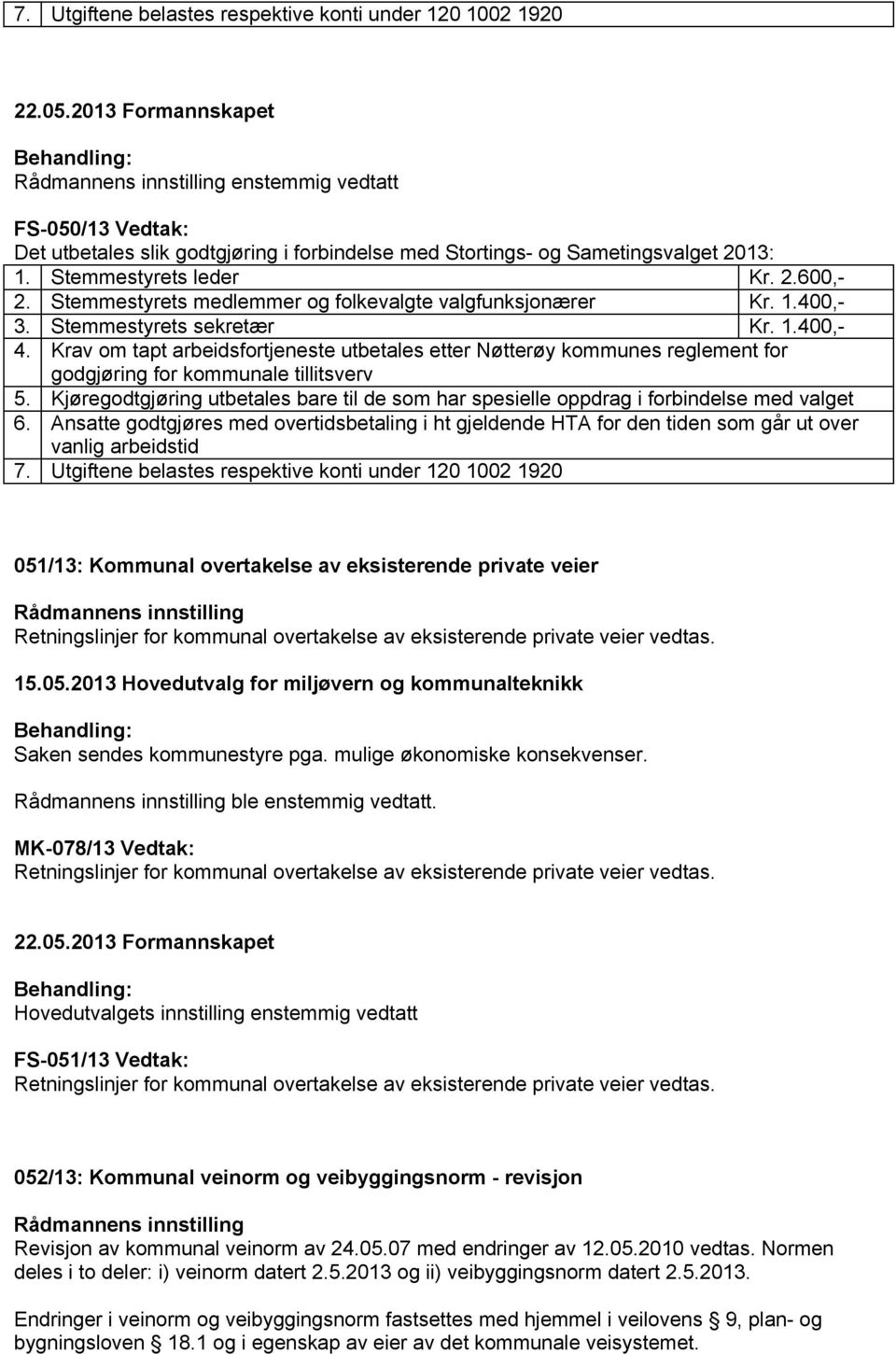 Krav om tapt arbeidsfortjeneste utbetales etter Nøtterøy kommunes reglement for godgjøring for kommunale tillitsverv 5.